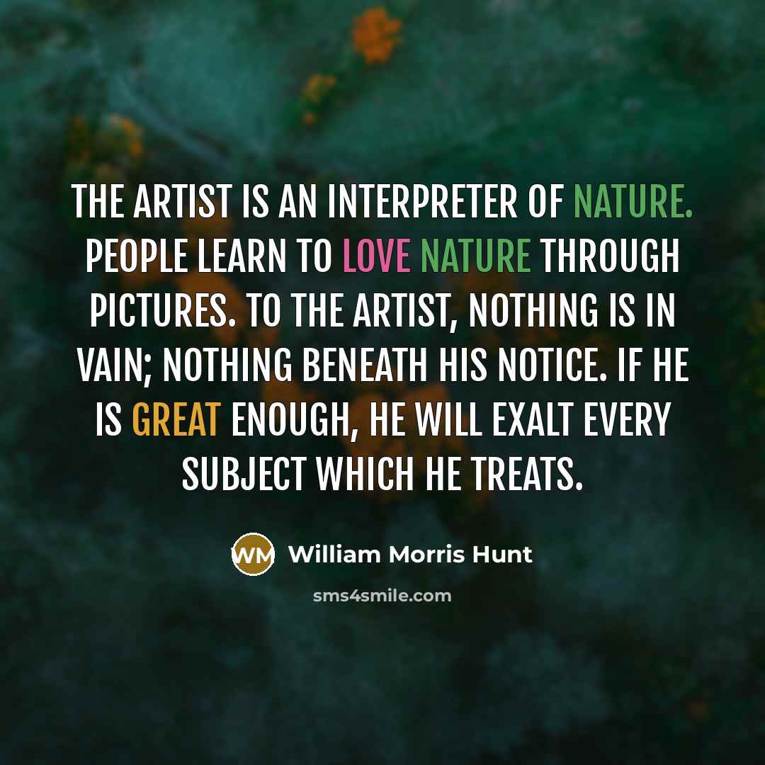 “The artist is an interpreter of Nature. People learn to…” quote by William Morris Hunt
