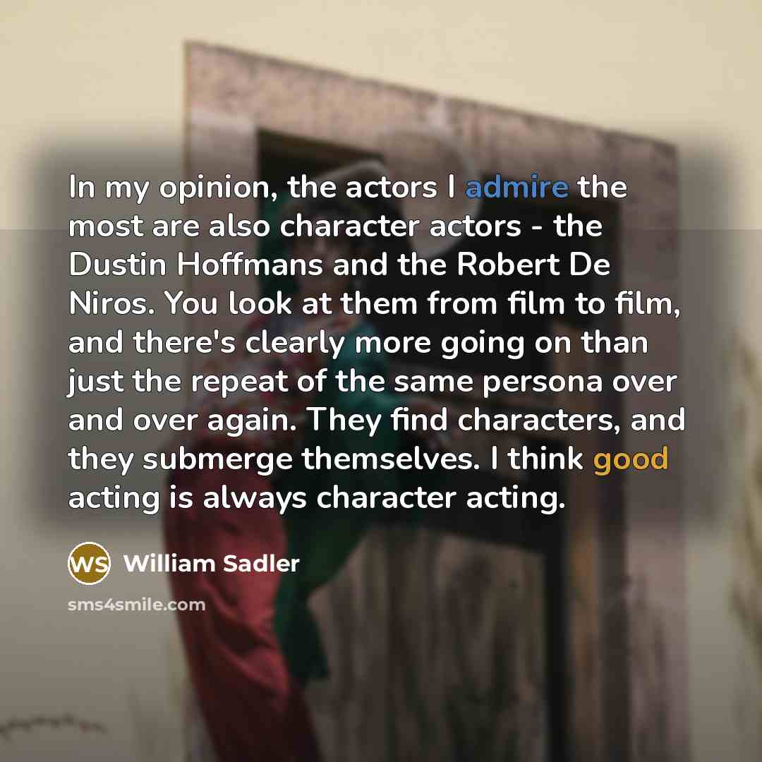 “In my opinion, the actors I admire the most are…” quote by William Sadler