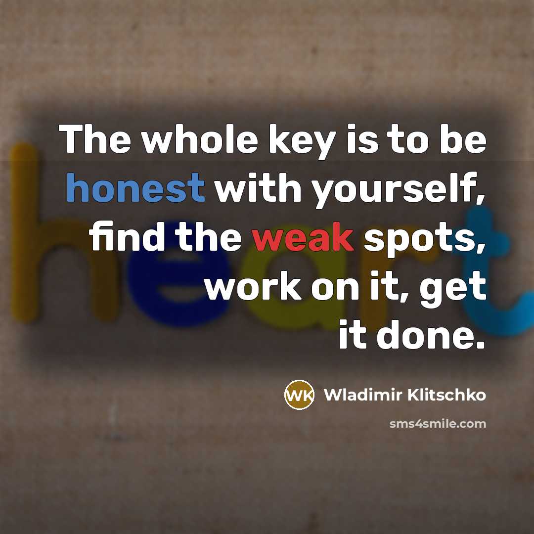 “The whole key is to be honest with yourself, find…” quote by Wladimir Klitschko