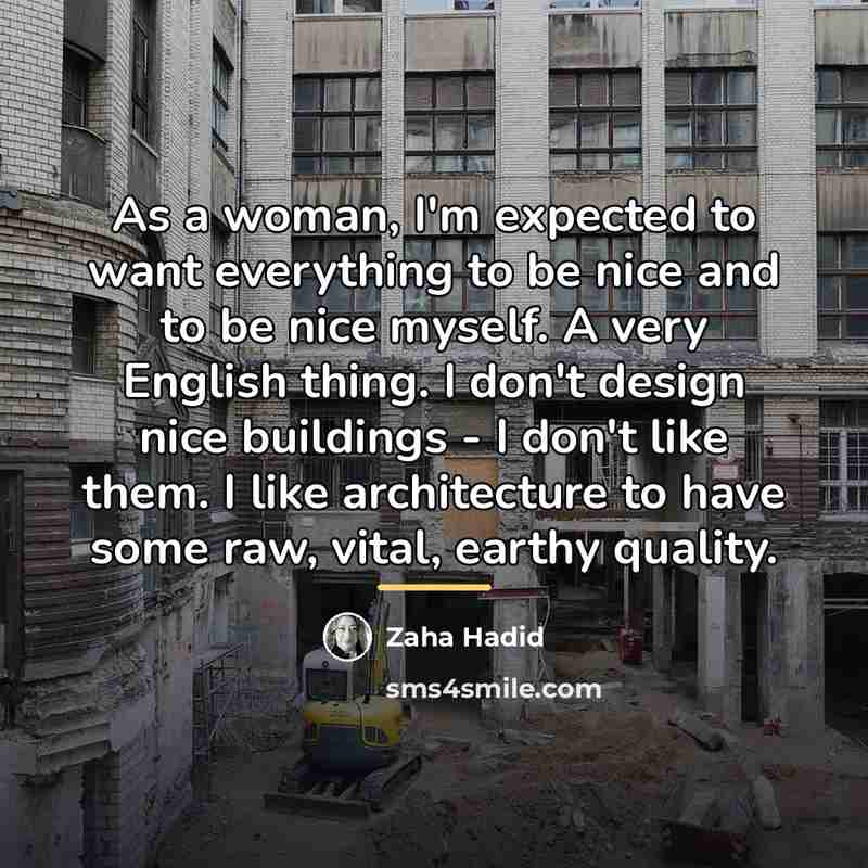 “As a woman, I'm expected to want everything to be…” quote by Zaha Hadid