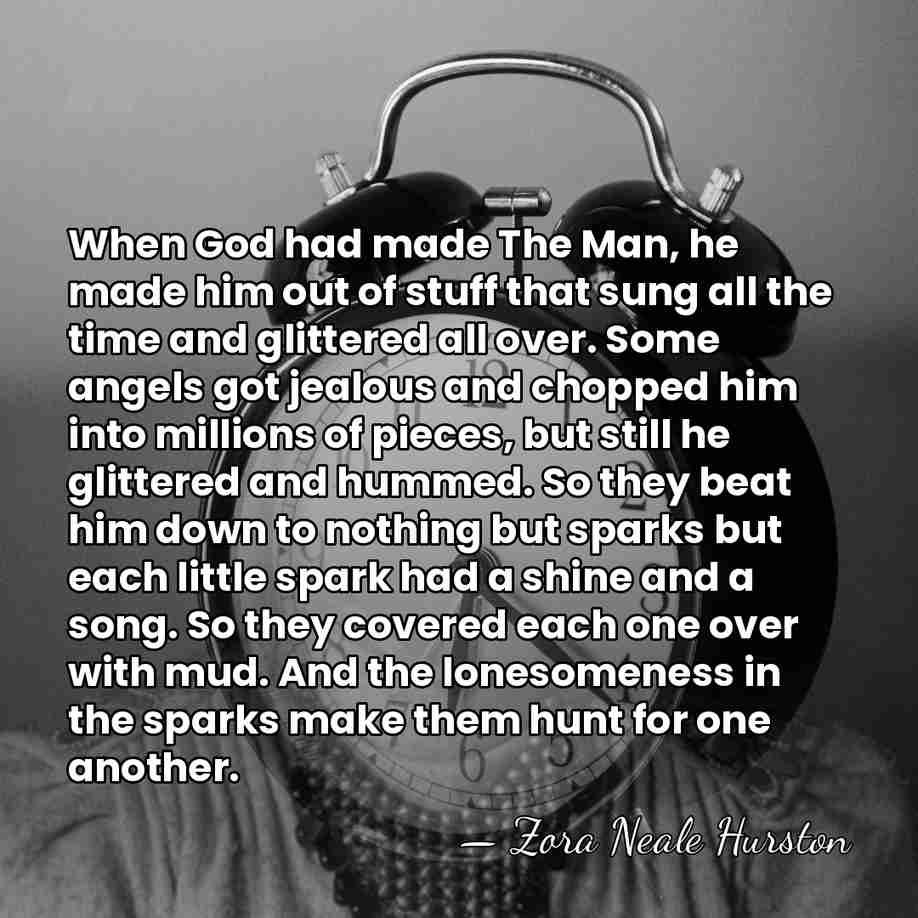 When God had made The Man, he made him out of stuff&hellip; - Zora Neale Hurston