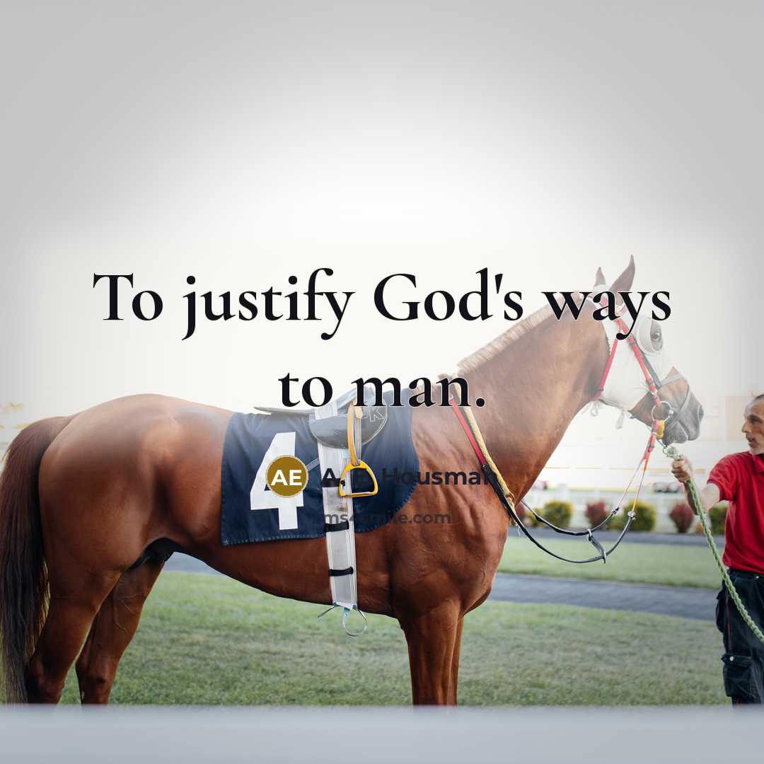 “To justify God's ways to man.…” quote by A. E. Housman