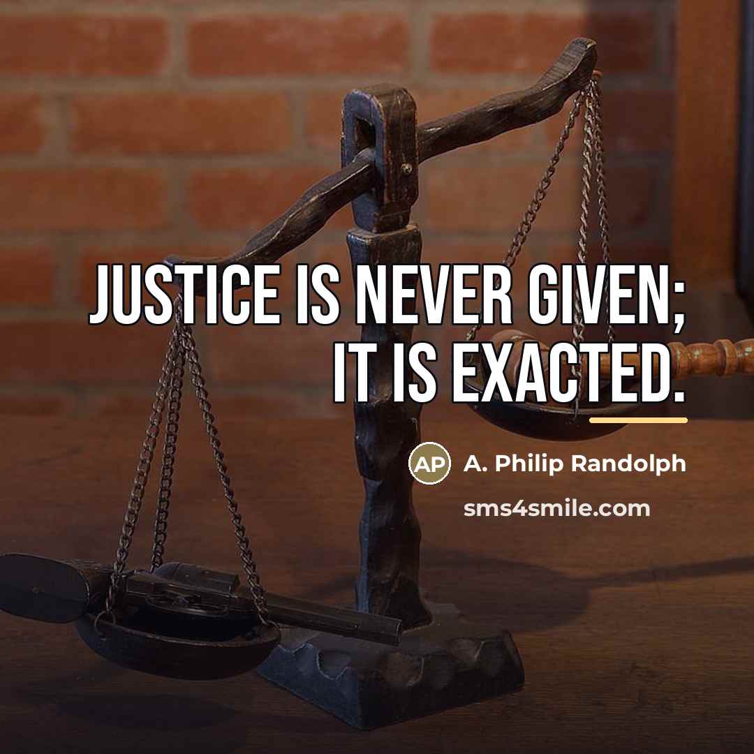 “Justice is never given; it is exacted.…” quote by A. Philip Randolph