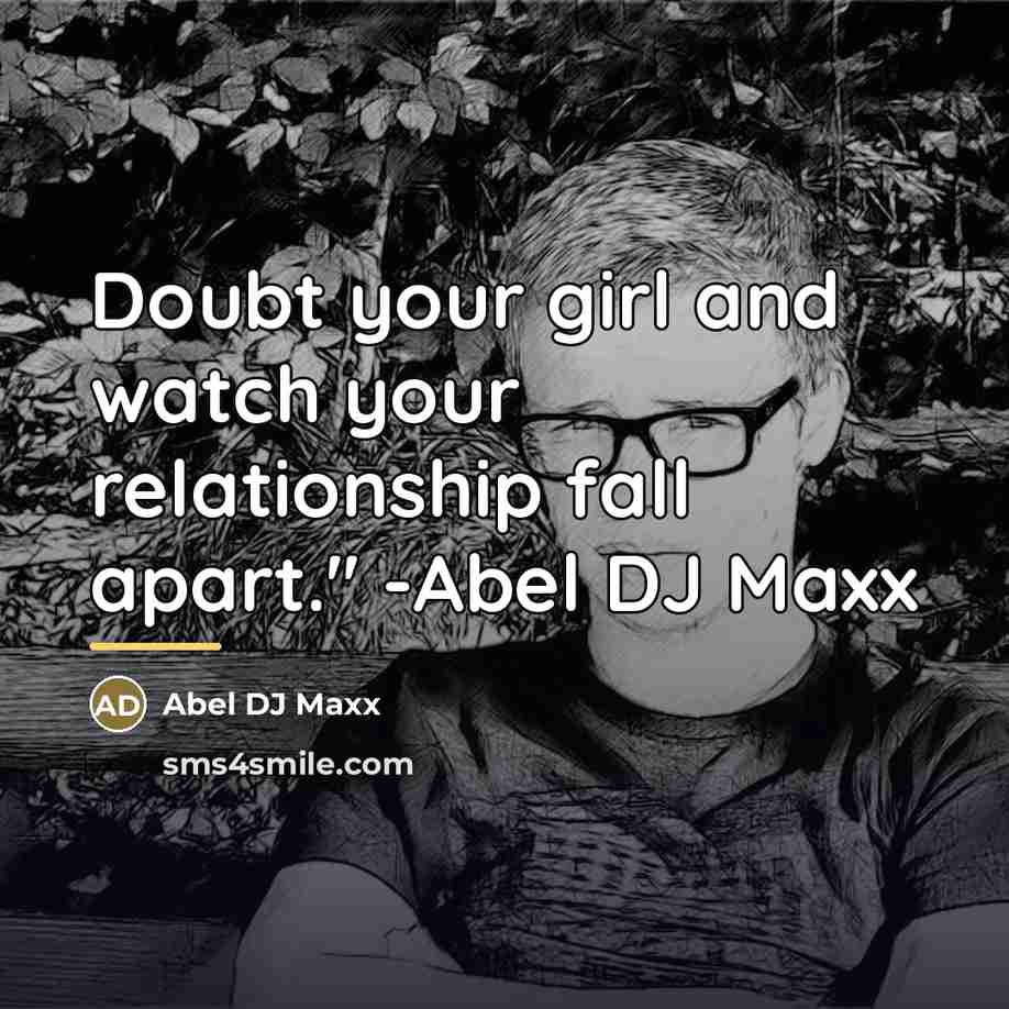 “Doubt your girl and watch your relationship fall apart.'' -Abel…” quote by Abel DJ Maxx