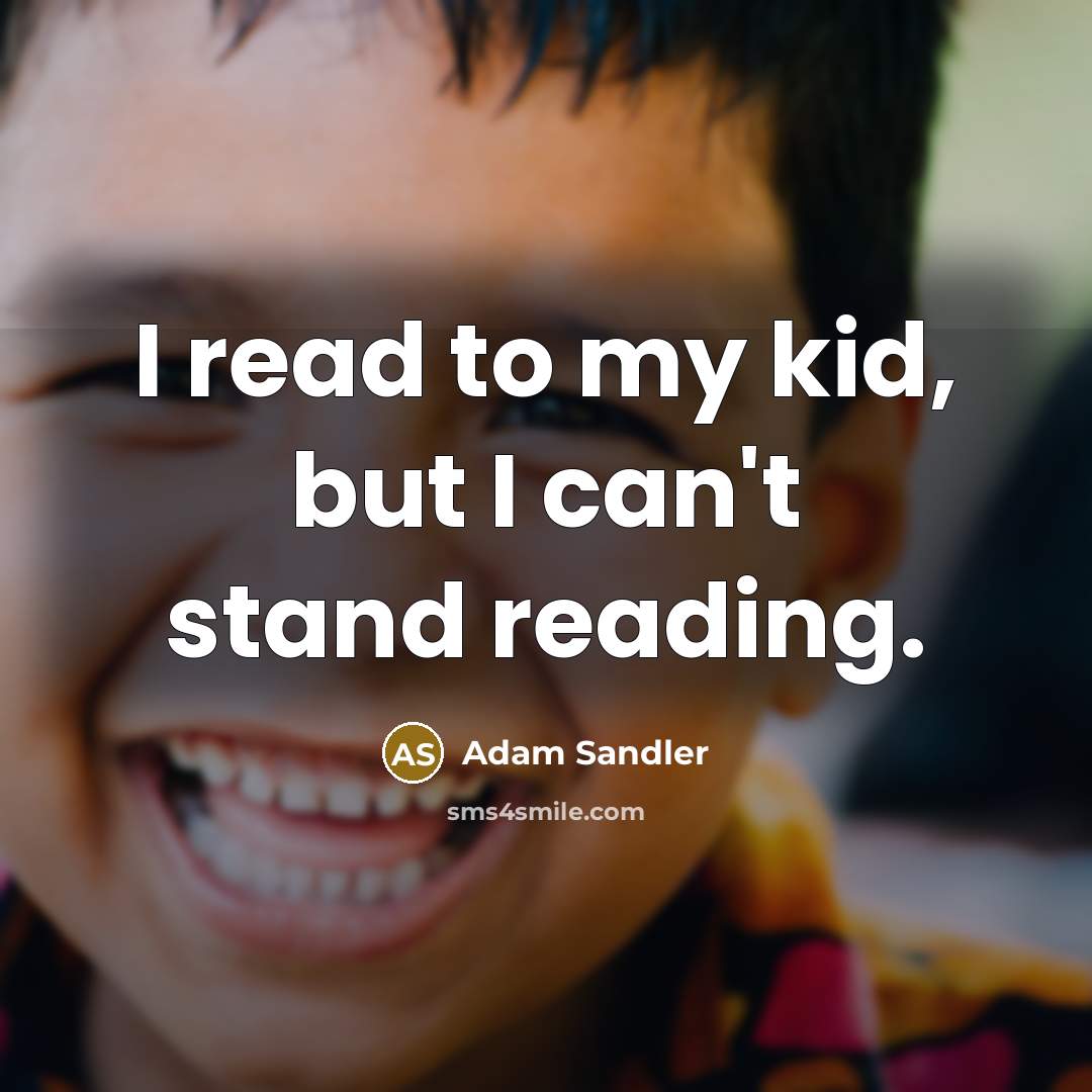 “I read to my kid, but I can't stand reading.…” quote by Adam Sandler