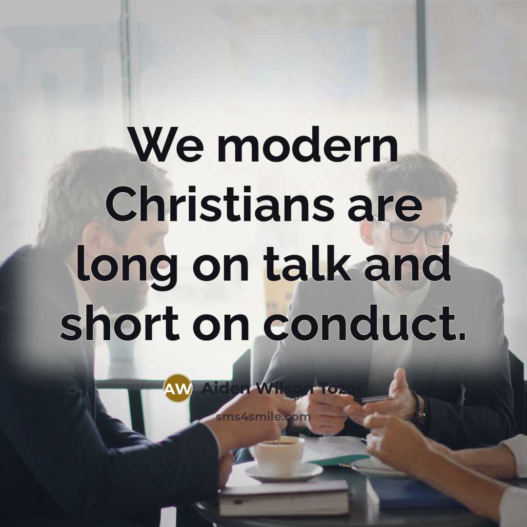 “We modern Christians are long on talk and short on…” quote by Aiden Wilson Tozer