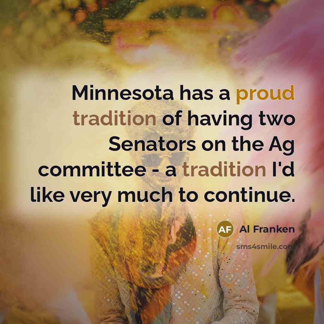 “Minnesota has a proud tradition of having two Senators on…” quote by Al Franken