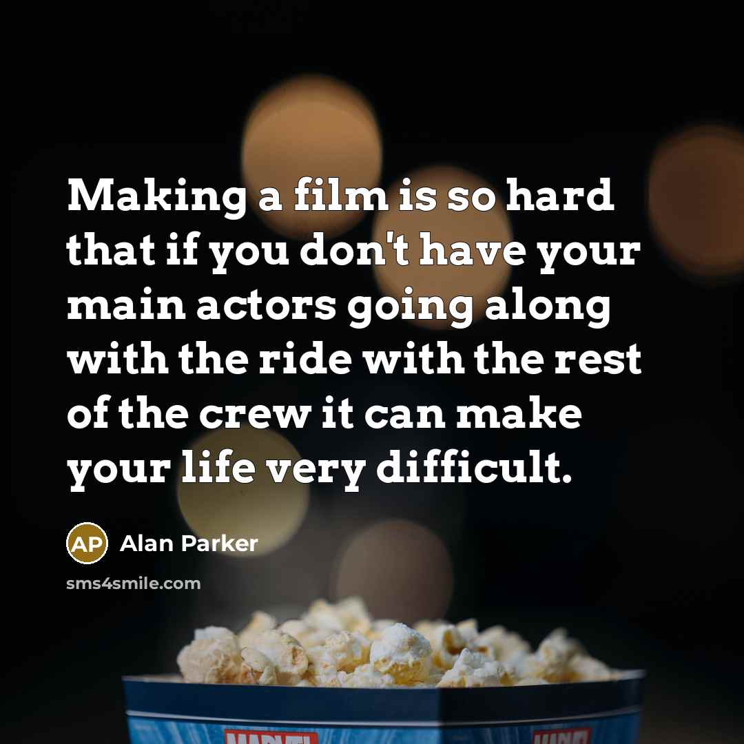 “Making a film is so hard that if you don't…” quote by Alan Parker