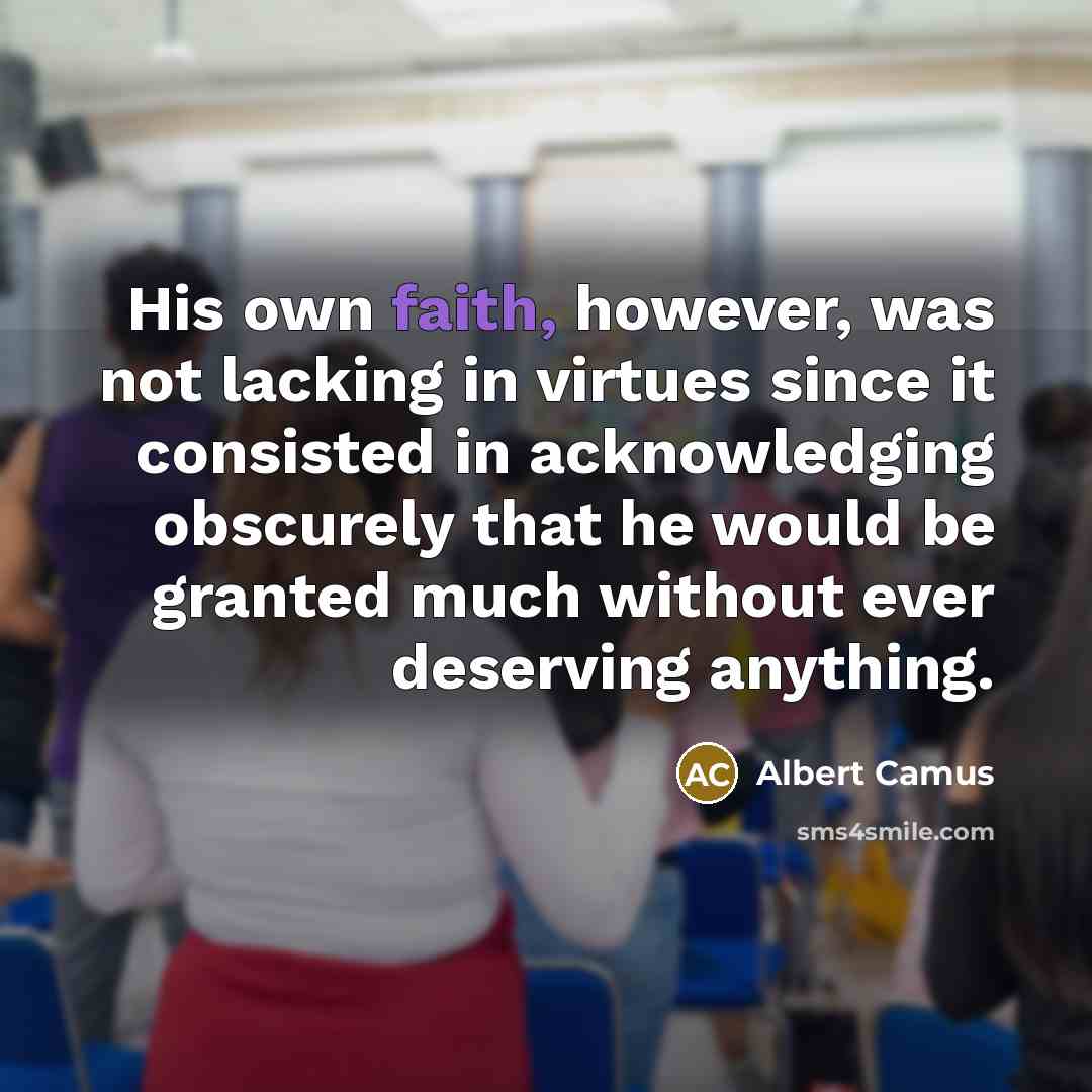 “His own faith, however, was not lacking in virtues since…” quote by Albert Camus