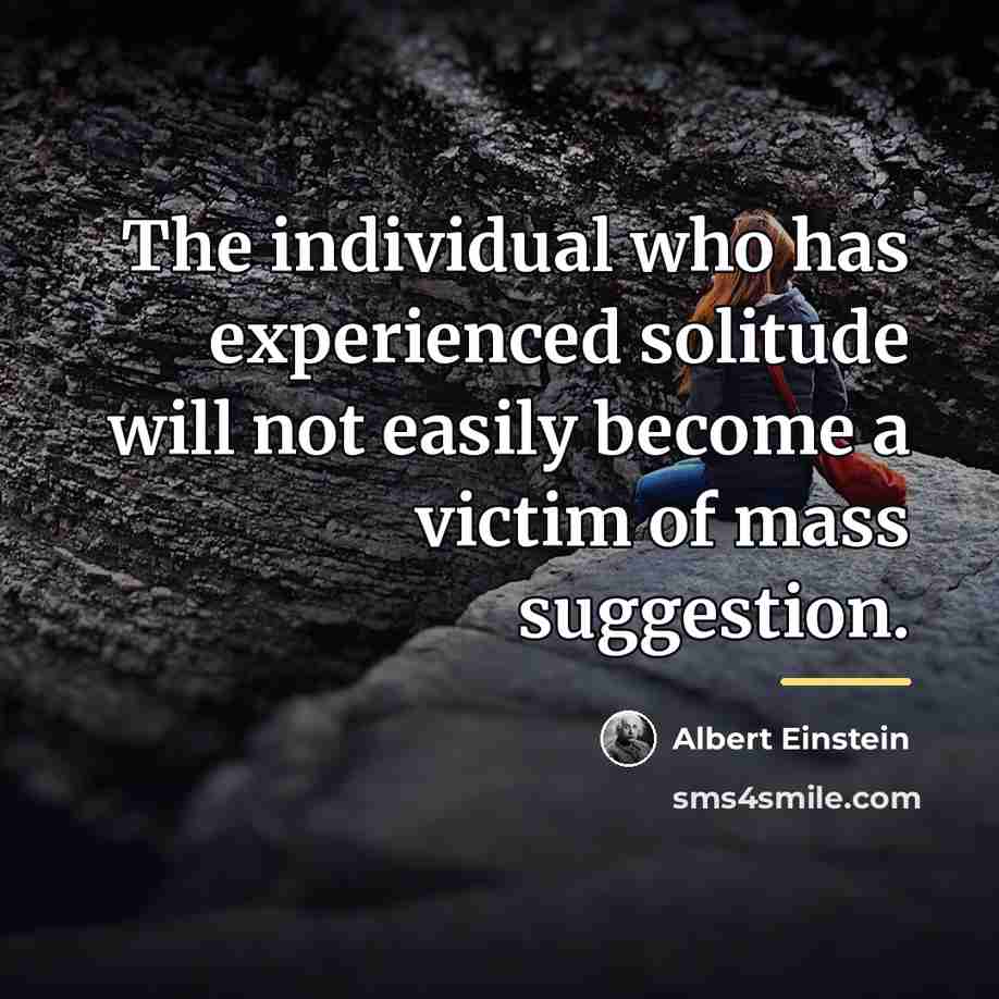 “The individual who has experienced solitude will not easily become…” quote by Albert Einstein