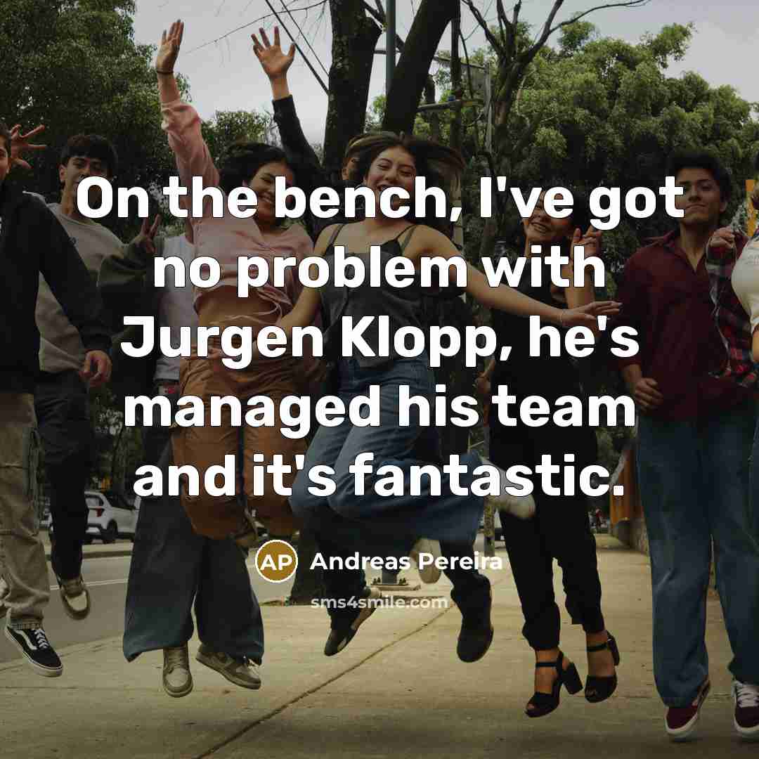 “On the bench, I've got no problem with Jurgen Klopp,…” quote by Andreas Pereira