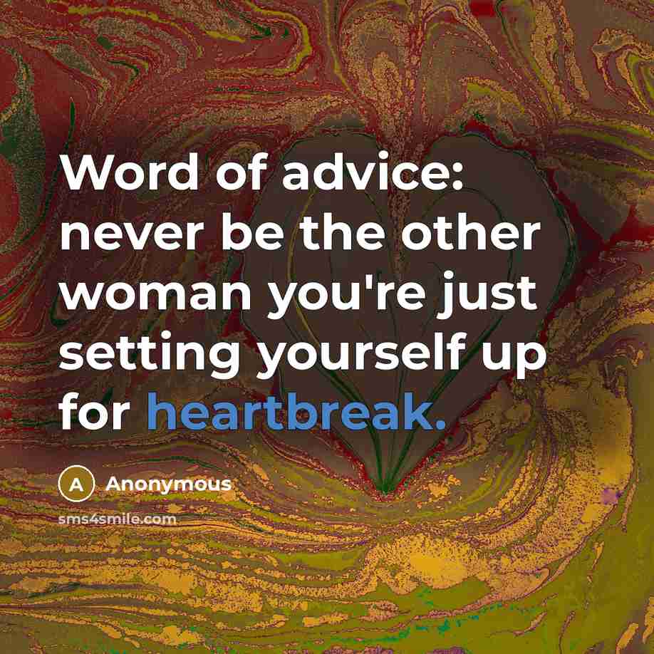 “Word of advice: never be the other woman you're just…” quote by Anonymous