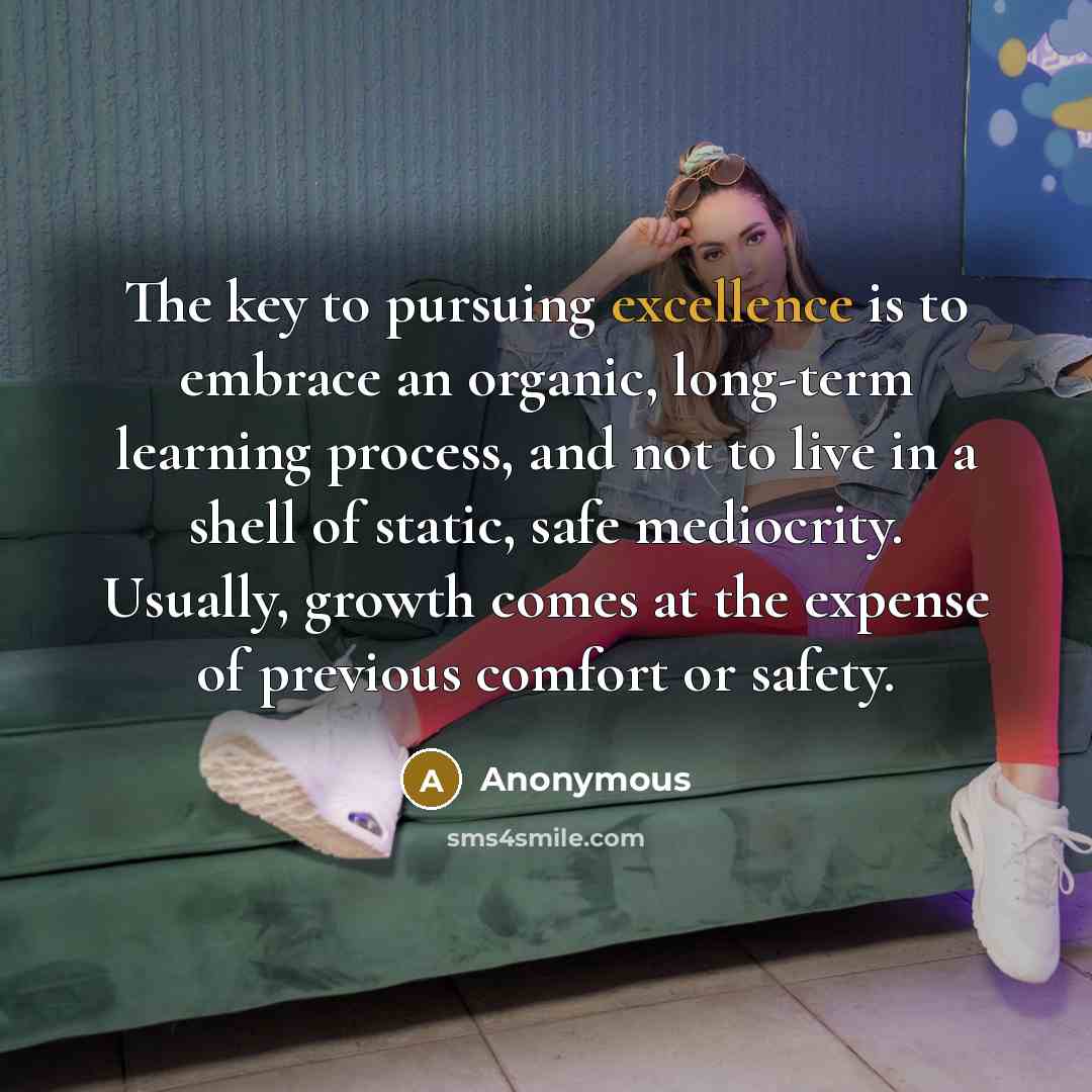“The key to pursuing excellence is to embrace an organic,…” quote by Anonymous