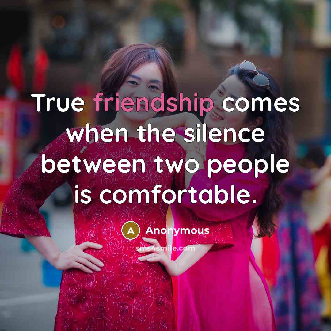“True friendship comes when the silence between two people is comfortable.” quote by Anonymous
