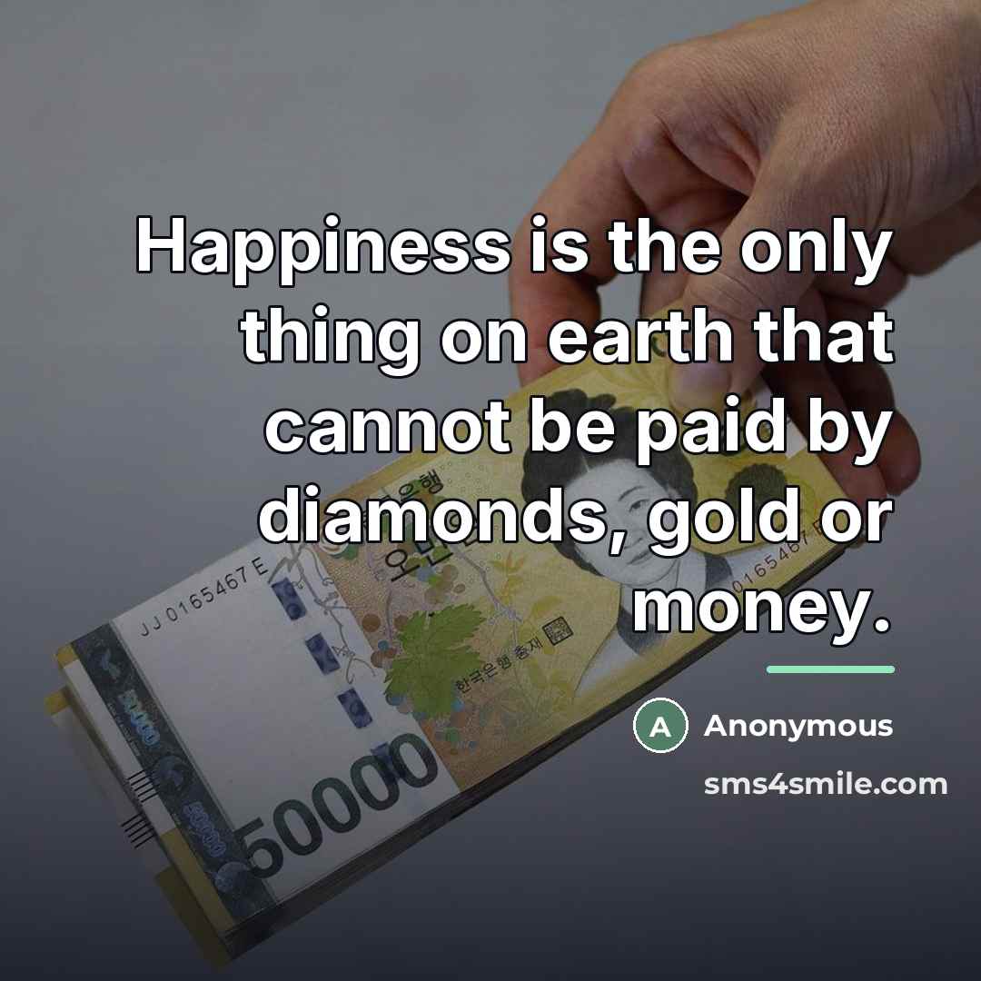 “Happiness is the only thing on earth that cannot be…” quote by Anonymous