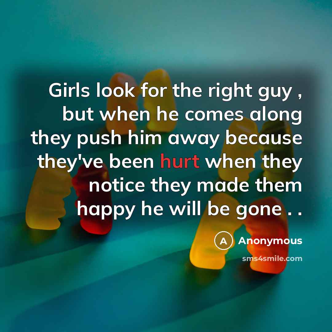 “Girls look for the right guy , but when he…” quote by Anonymous