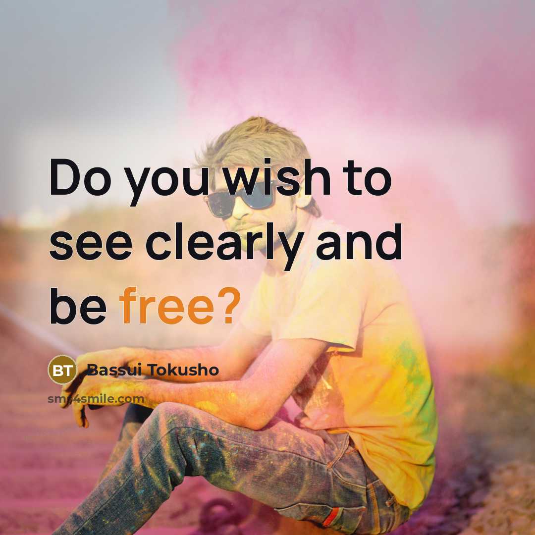 “Do you wish to see clearly and be free?” quote by Bassui Tokusho