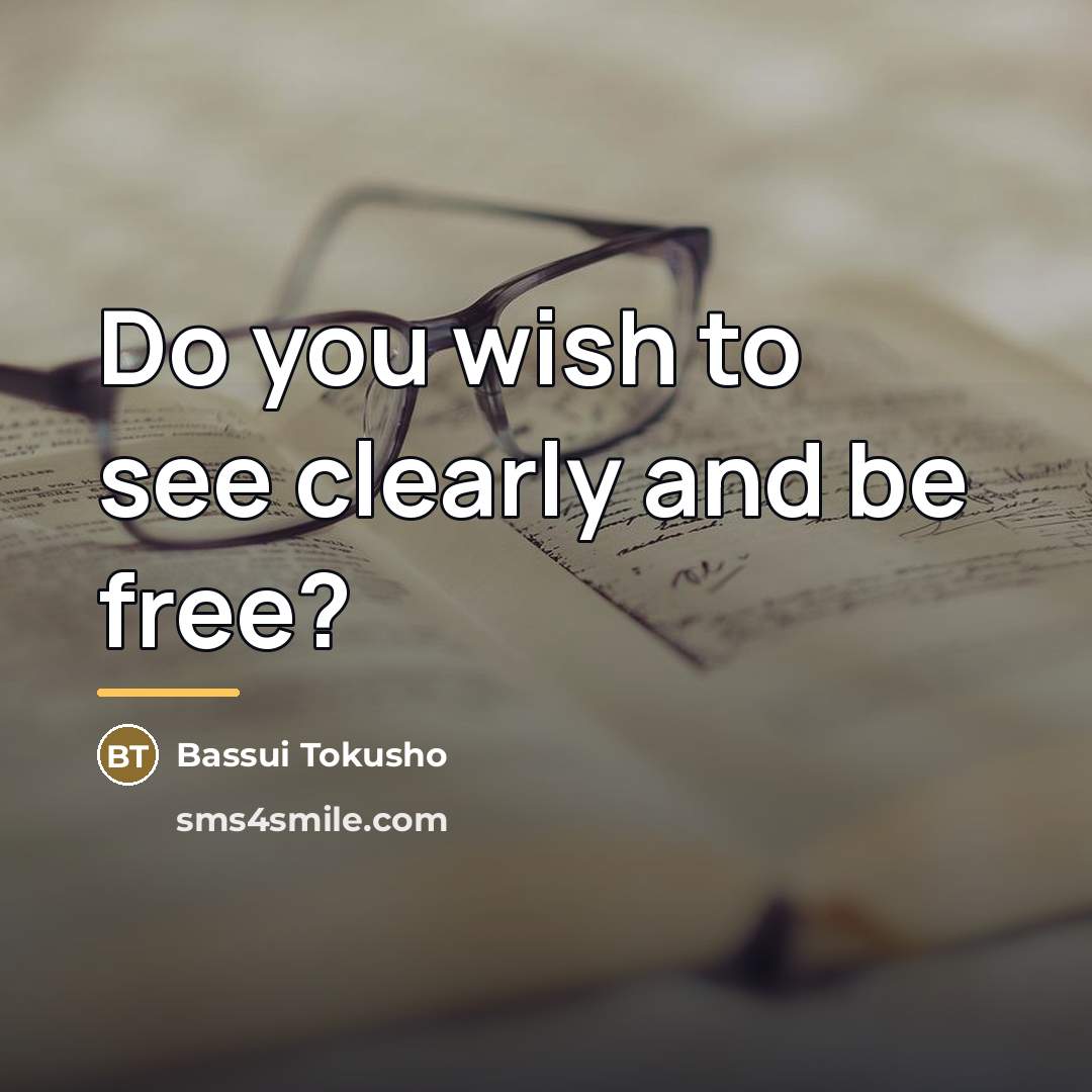 “Do you wish to see clearly and be free?…” quote by Bassui Tokusho