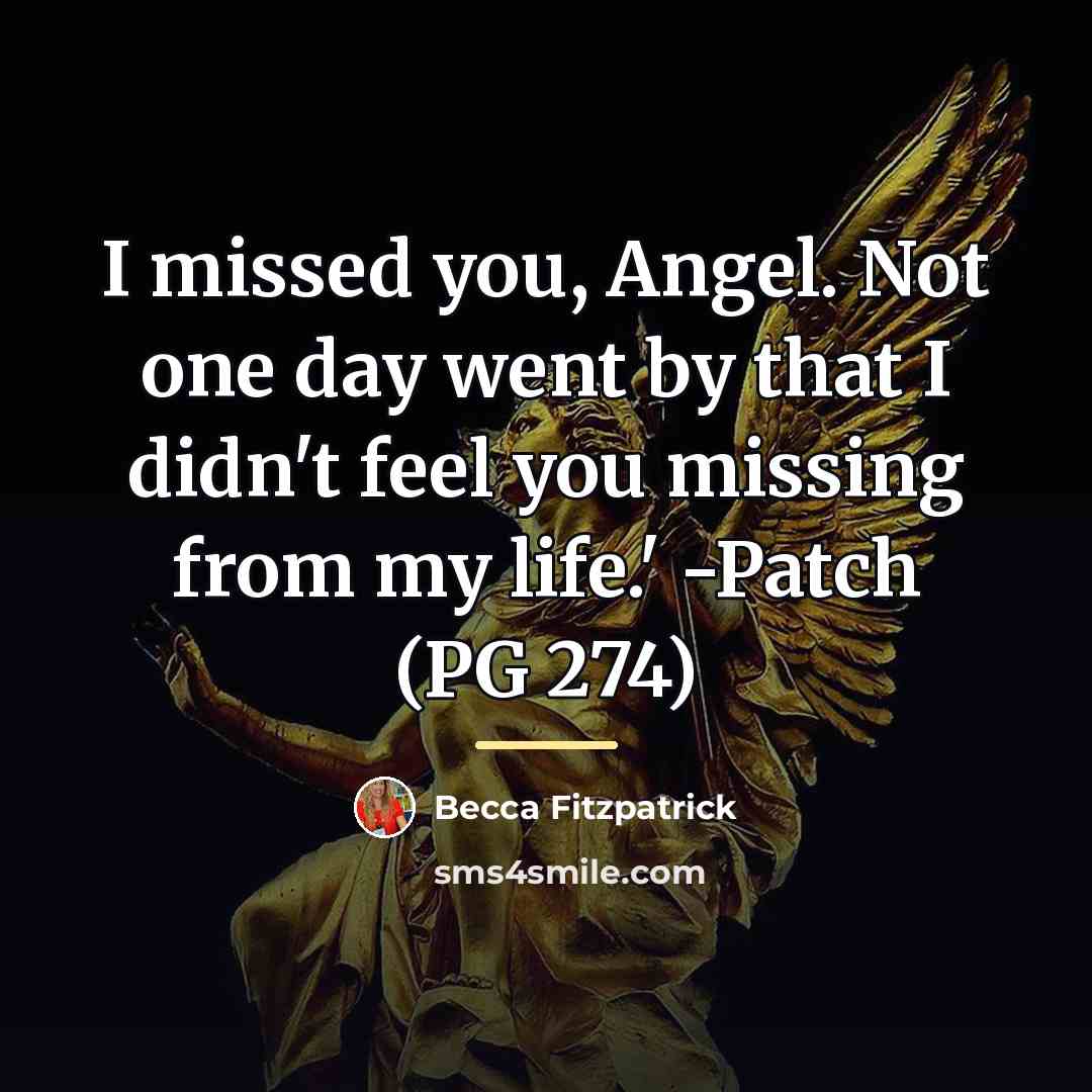 “I missed you, Angel. Not one day went by that…” quote by Becca Fitzpatrick