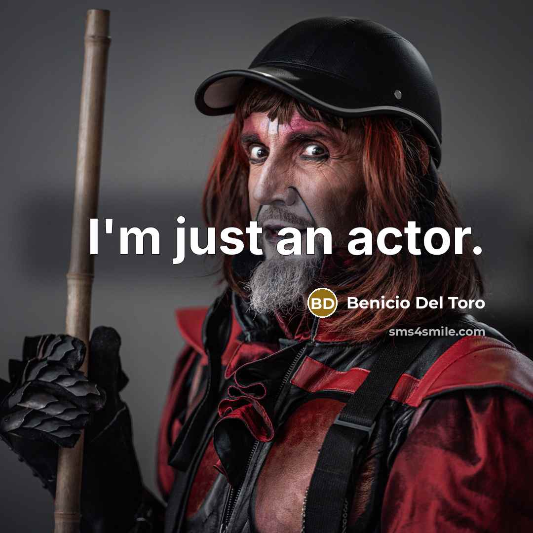 “I'm just an actor.…” quote by Benicio Del Toro