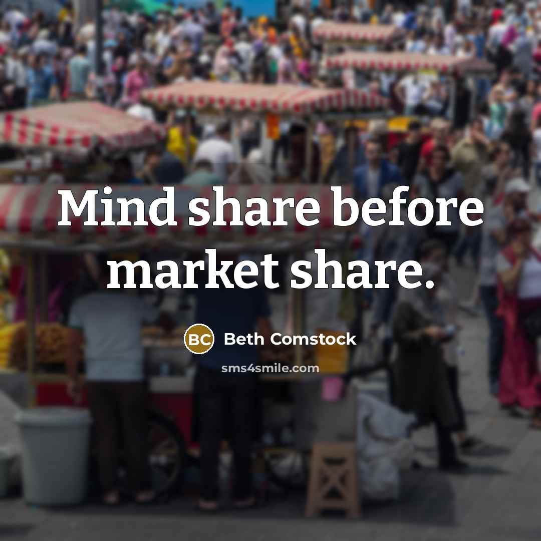 “Mind share before market share.…” quote by Beth Comstock