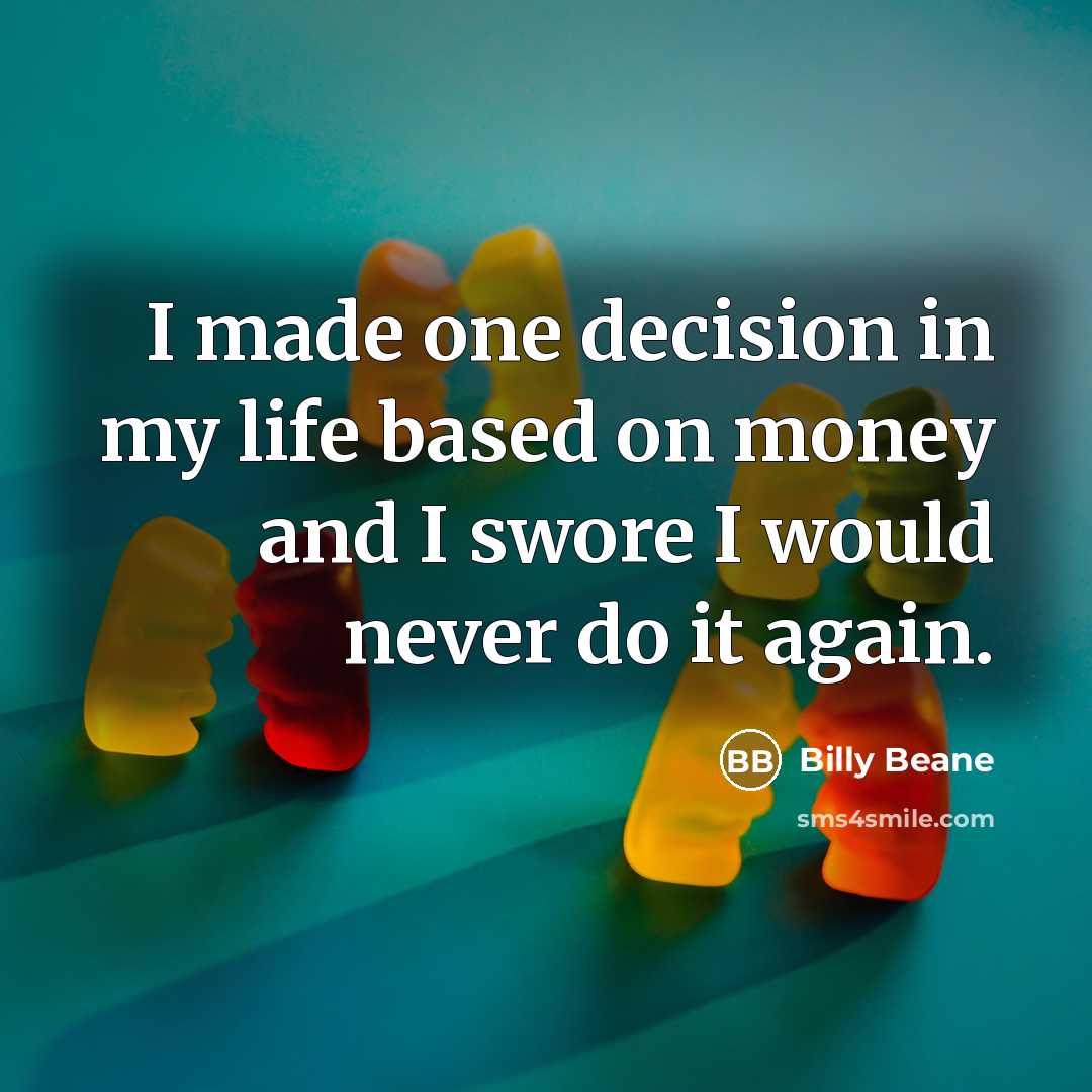 “I made one decision in my life based on money…” quote by Billy Beane