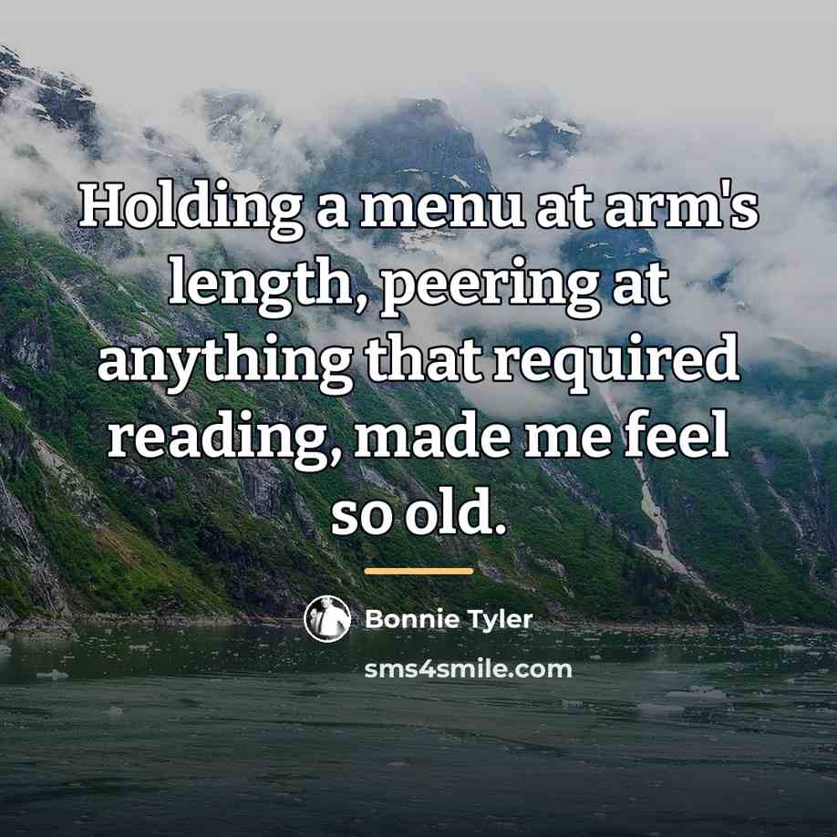 “Holding a menu at arm's length, peering at anything that…” quote by Bonnie Tyler