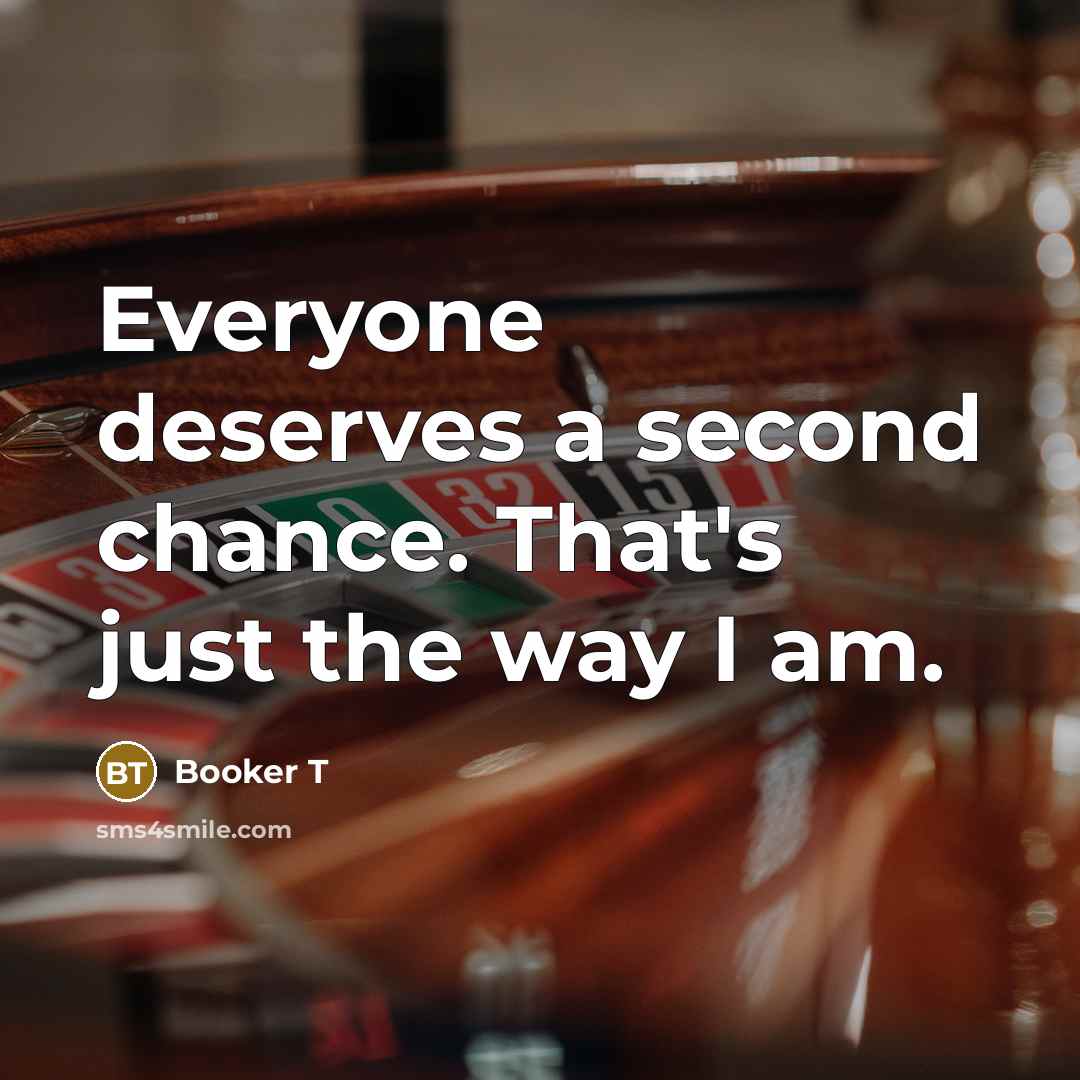 “Everyone deserves a second chance. That's just the way I…” quote by Booker T