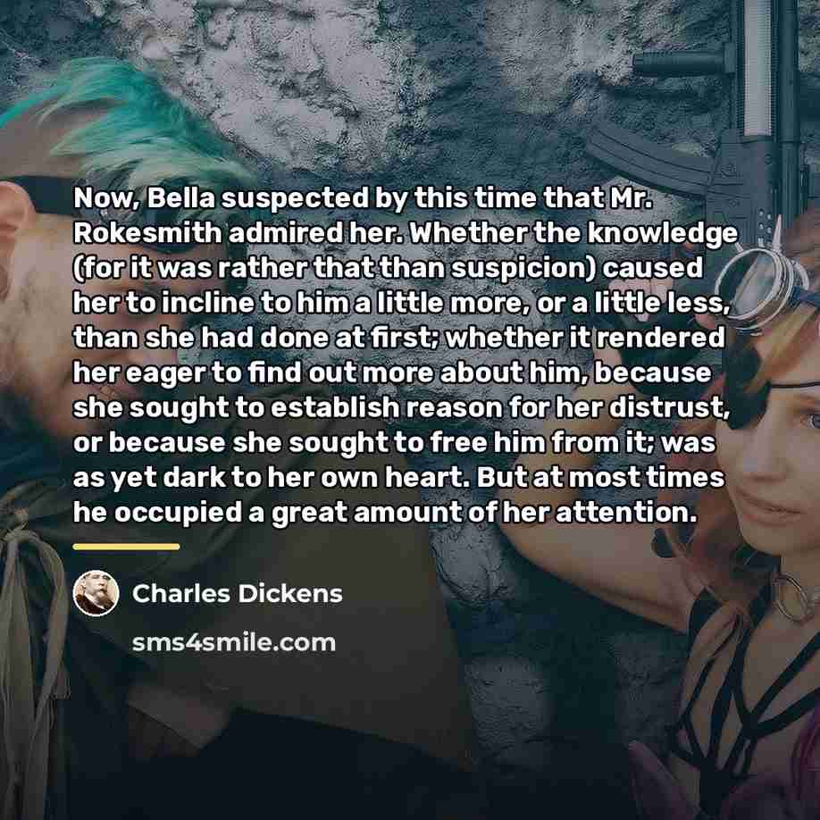 “Now, Bella suspected by this time that Mr. Rokesmith admired…” quote by Charles Dickens