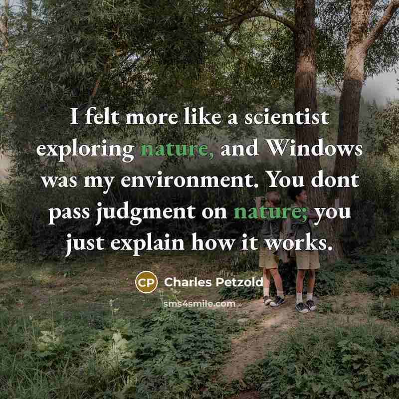 “I felt more like a scientist exploring nature, and Windows…” quote by Charles Petzold