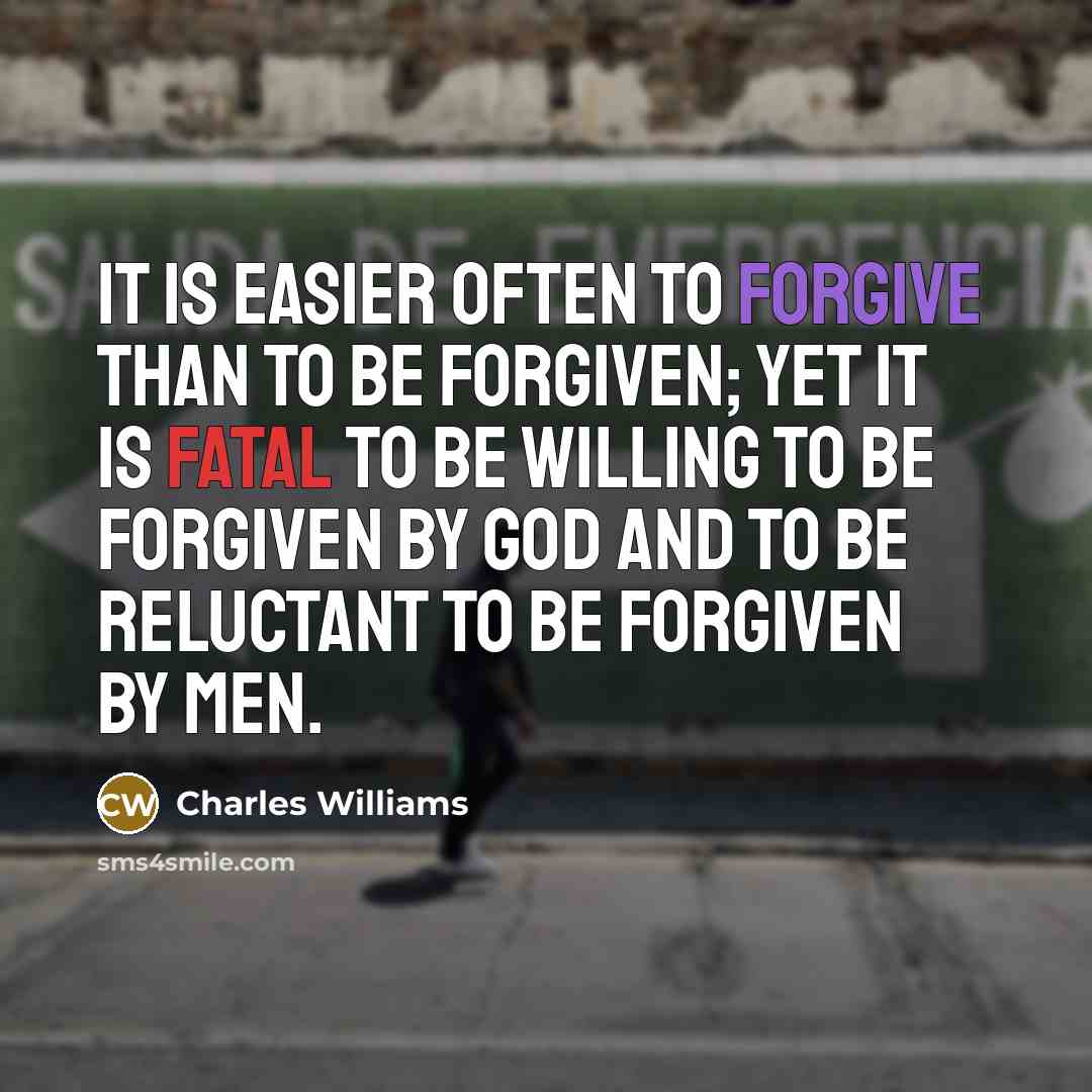 “It is easier often to forgive than to be forgiven;…” quote by Charles Williams