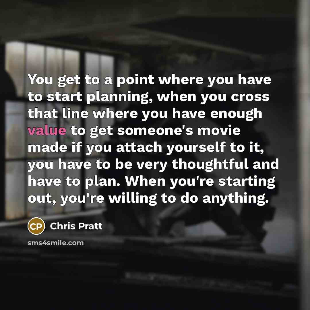 “You get to a point where you have to start…” quote by Chris Pratt