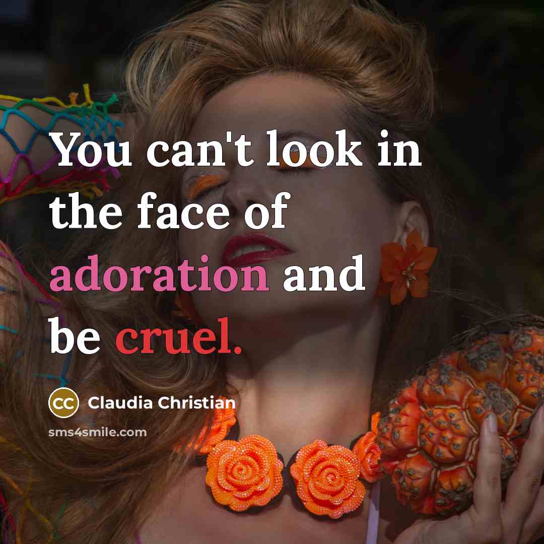 “You can't look in the face of adoration and be…” quote by Claudia Christian