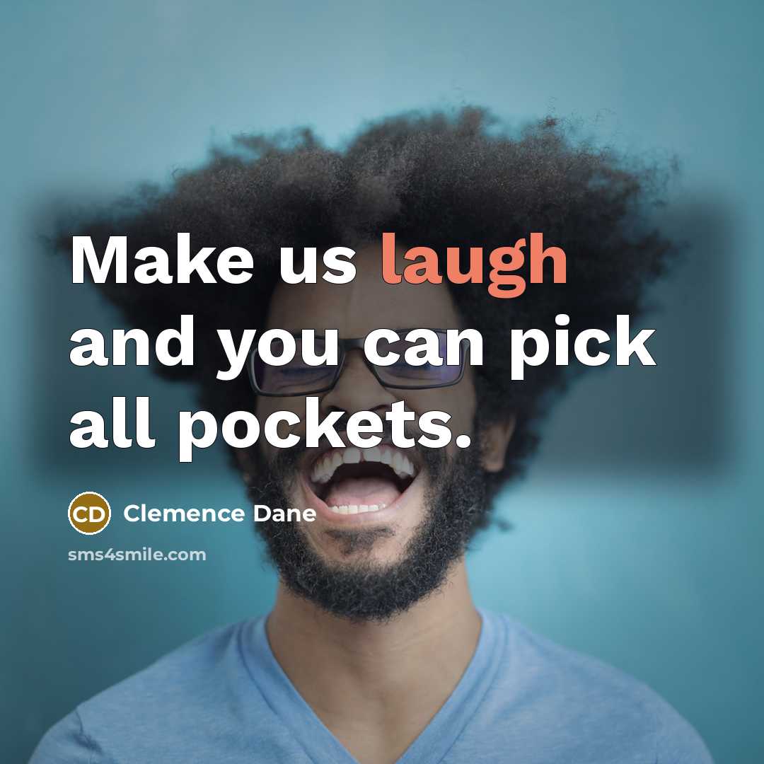 “Make us laugh and you can pick all pockets.…” quote by Clemence Dane