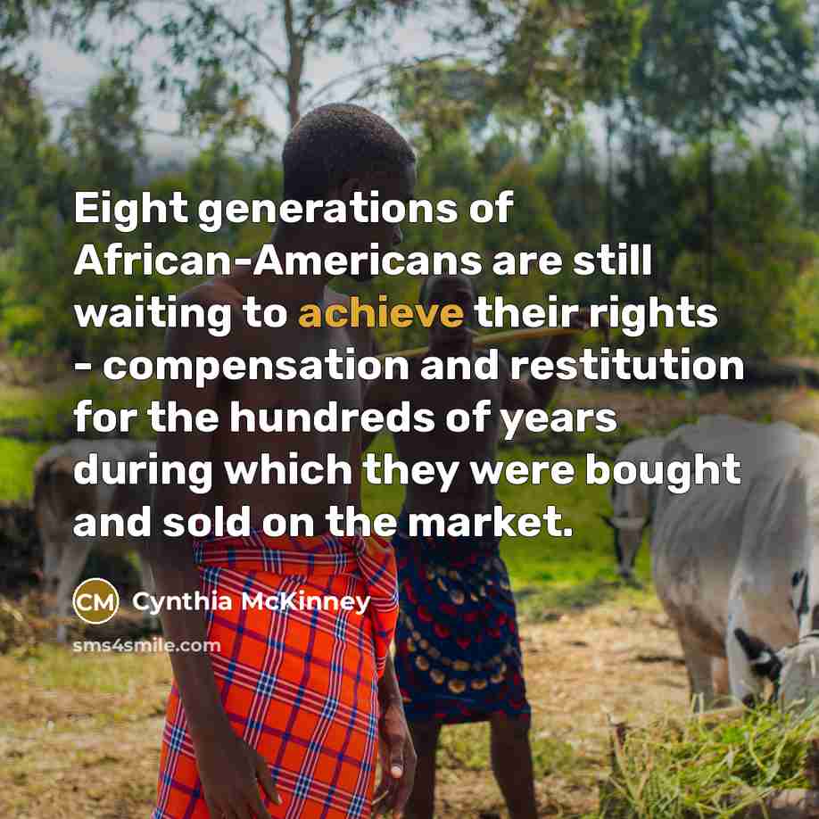 “Eight generations of African-Americans are still waiting to achieve their…” quote by Cynthia McKinney