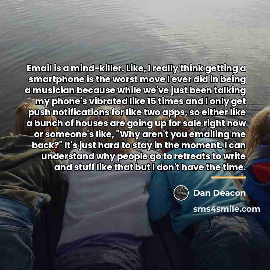 “Email is a mind-killer. Like, I really think getting a…” quote by Dan Deacon