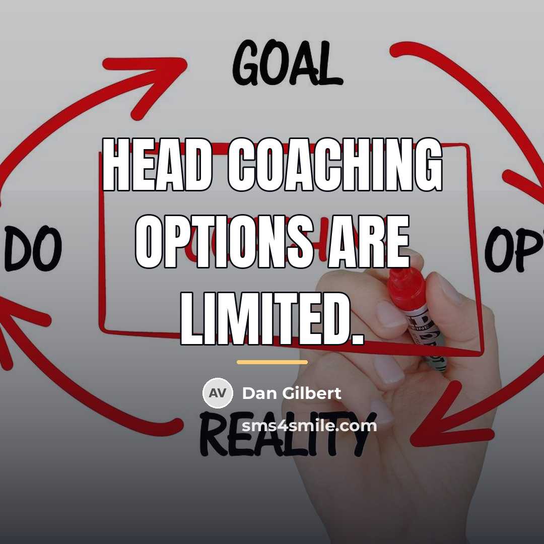 “Head coaching options are limited.…” quote by Dan Gilbert