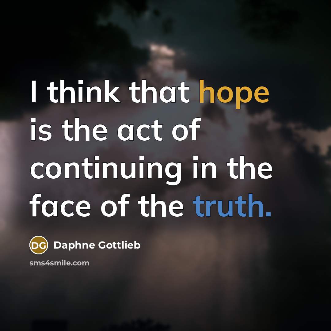 “I think that hope is the act of continuing in…” quote by Daphne Gottlieb
