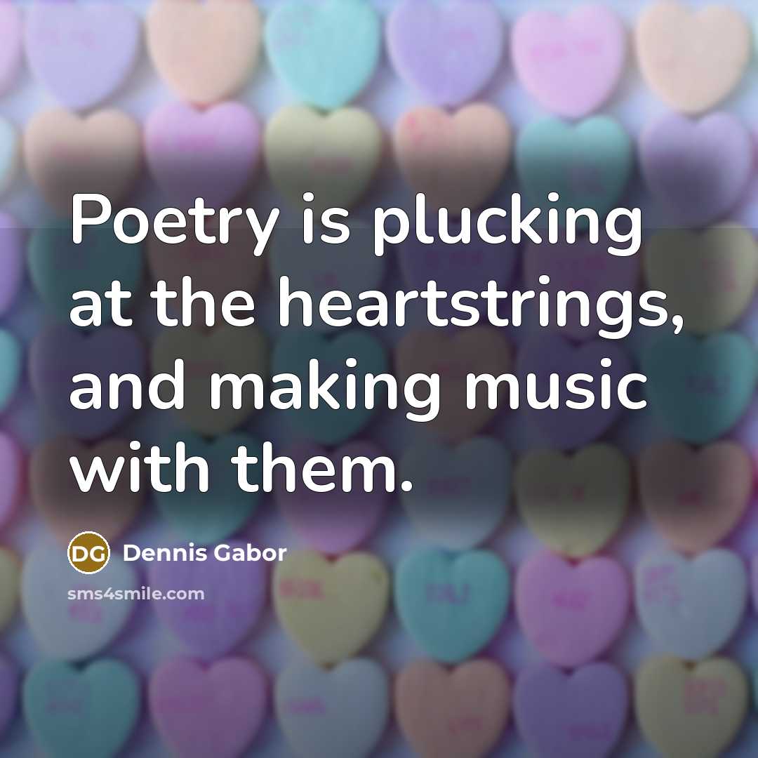 “Poetry is plucking at the heartstrings, and making music with…” quote by Dennis Gabor