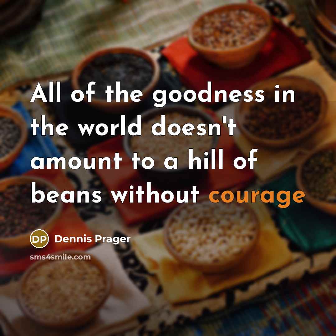 “All of the goodness in the world doesn't amount to…” quote by Dennis Prager