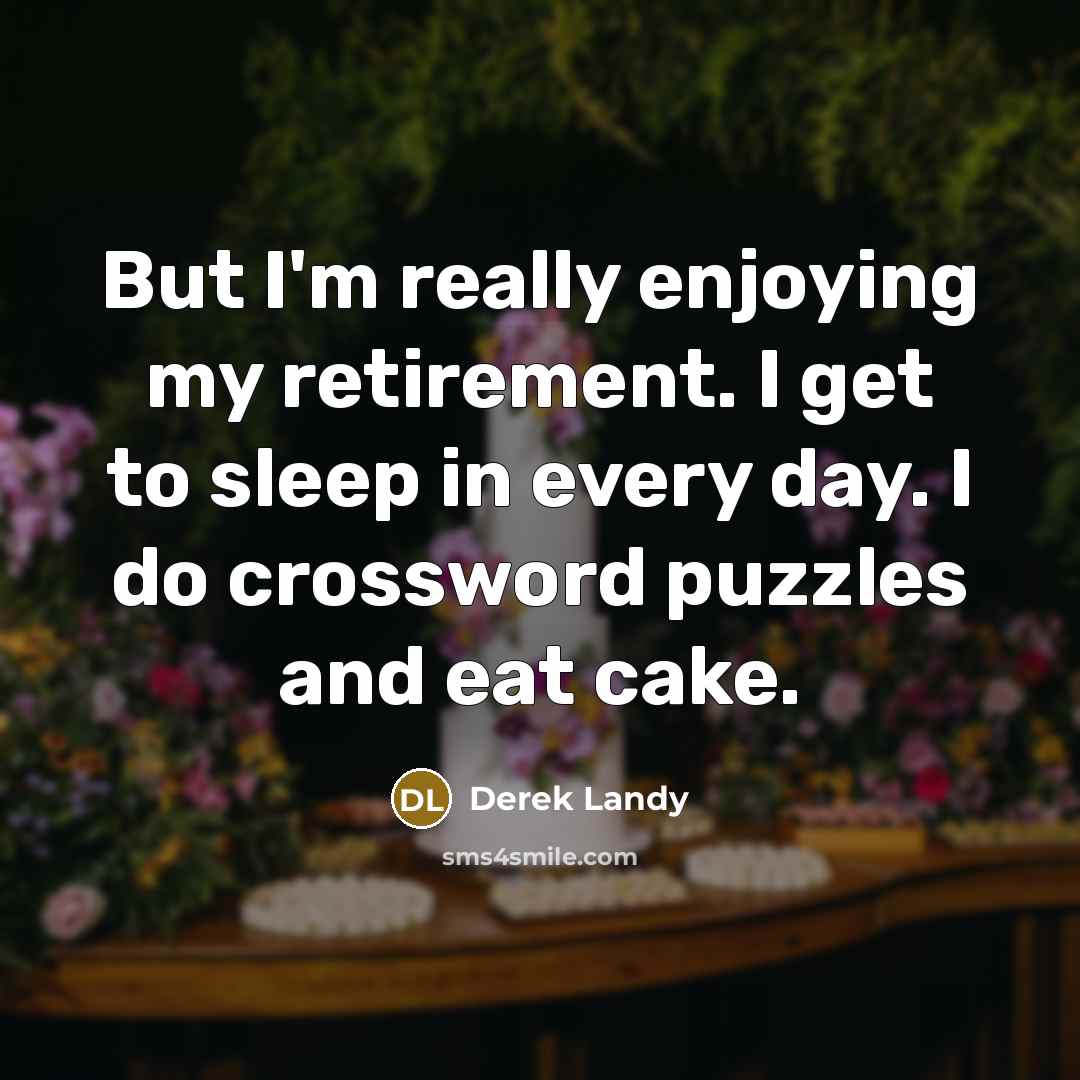 “But I'm really enjoying my retirement. I get to sleep…” quote by Derek Landy