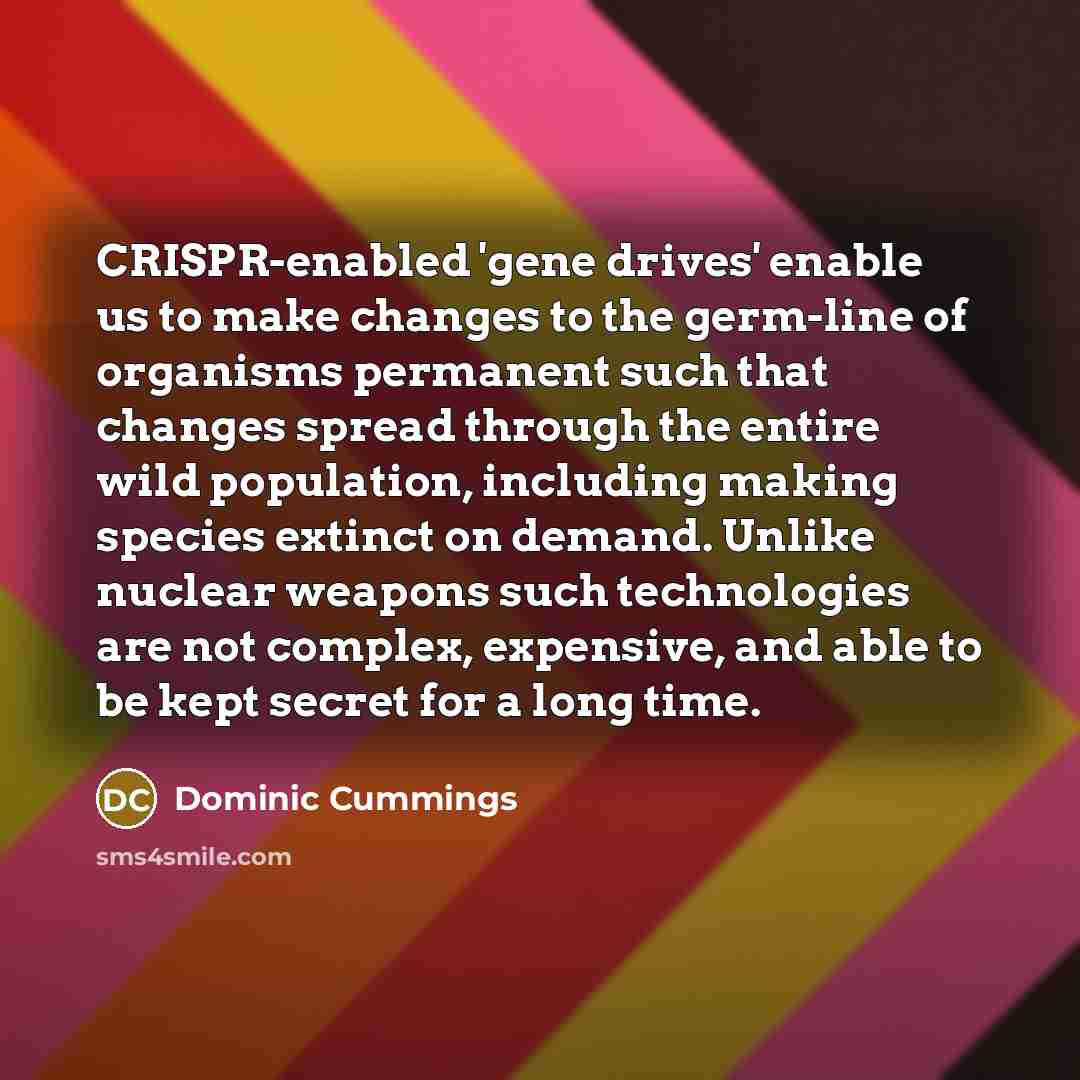 “CRISPR-enabled 'gene drives' enable us to make changes to the…” quote by Dominic Cummings