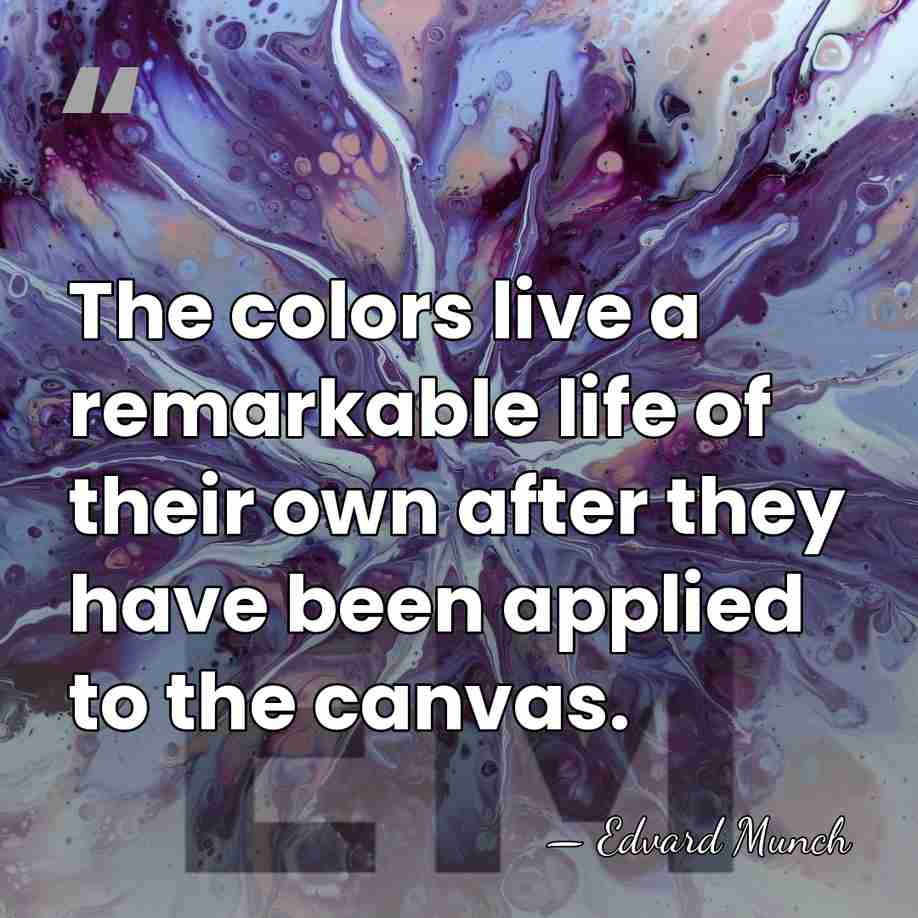 The colors live a remarkable life of their own after they have&hellip; - Edvard Munch