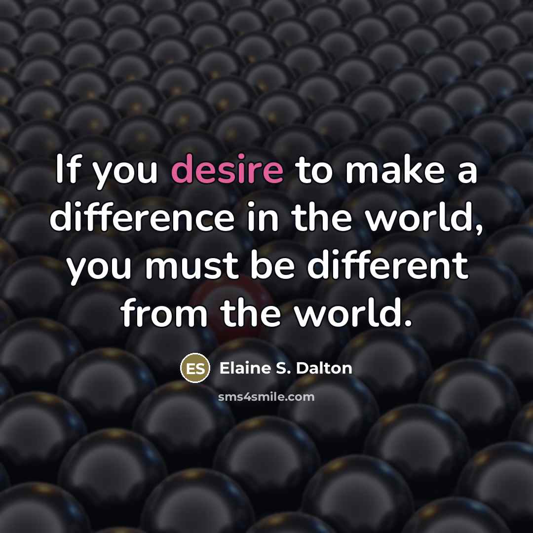 “If you desire to make a difference in the world,…” quote by Elaine S. Dalton