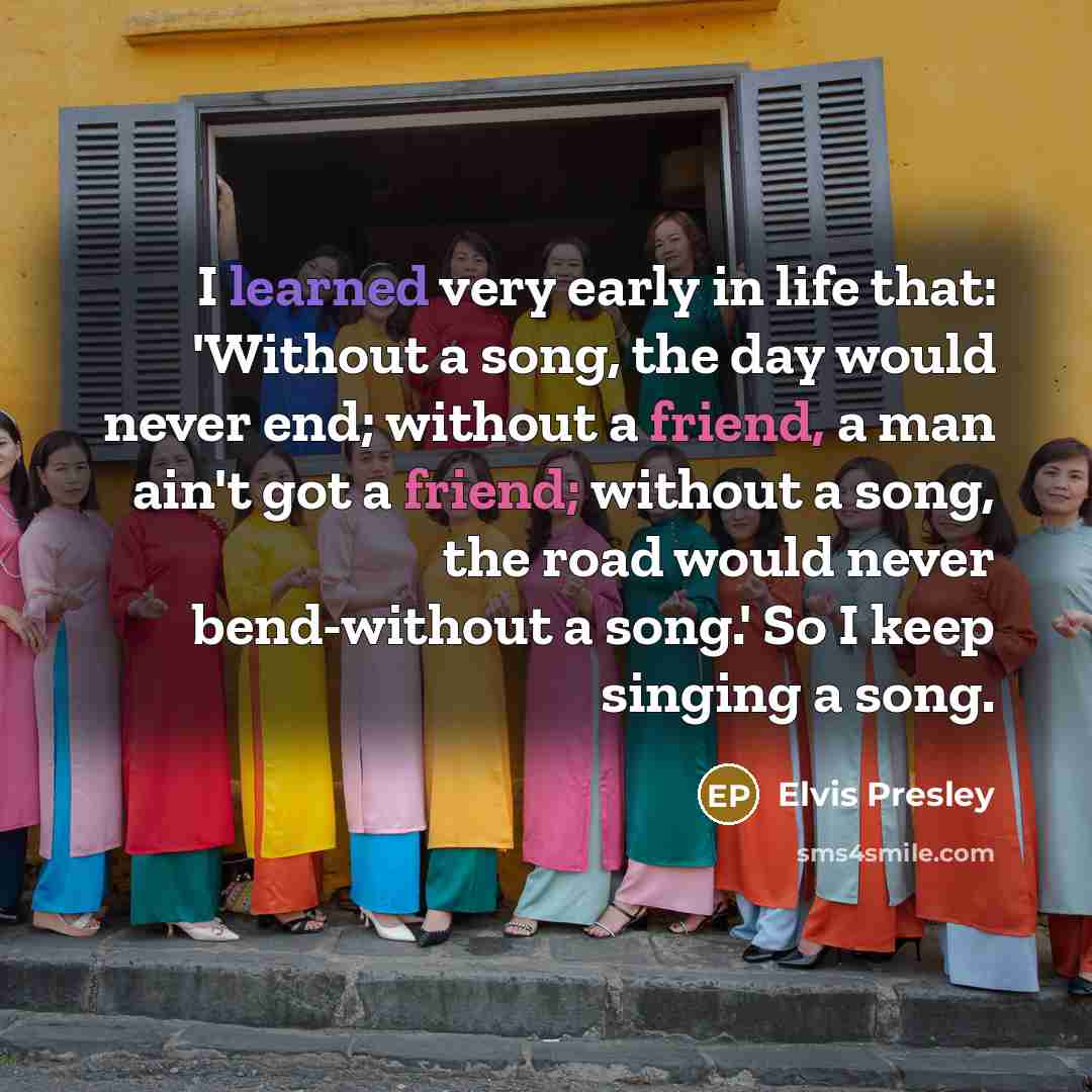“I learned very early in life that: 'Without a song,…” quote by Elvis Presley