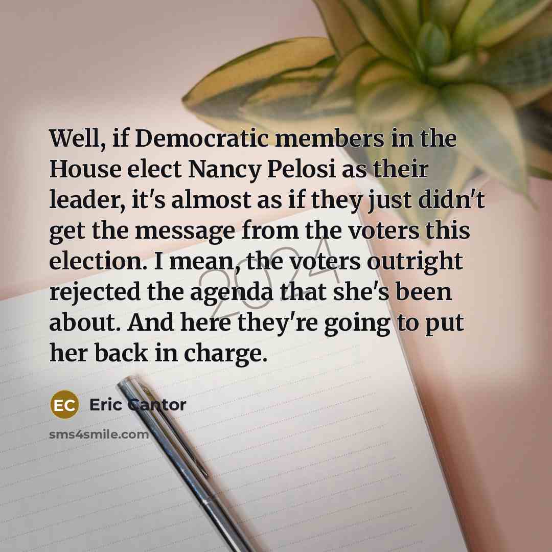 “Well, if Democratic members in the House elect Nancy Pelosi…” quote by Eric Cantor
