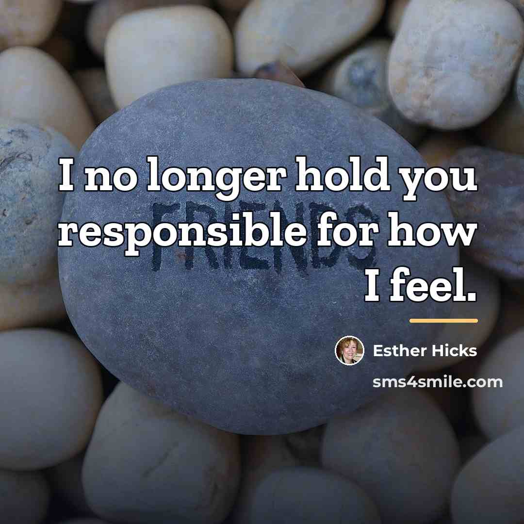 “I no longer hold you responsible for how I feel.…” quote by Esther Hicks