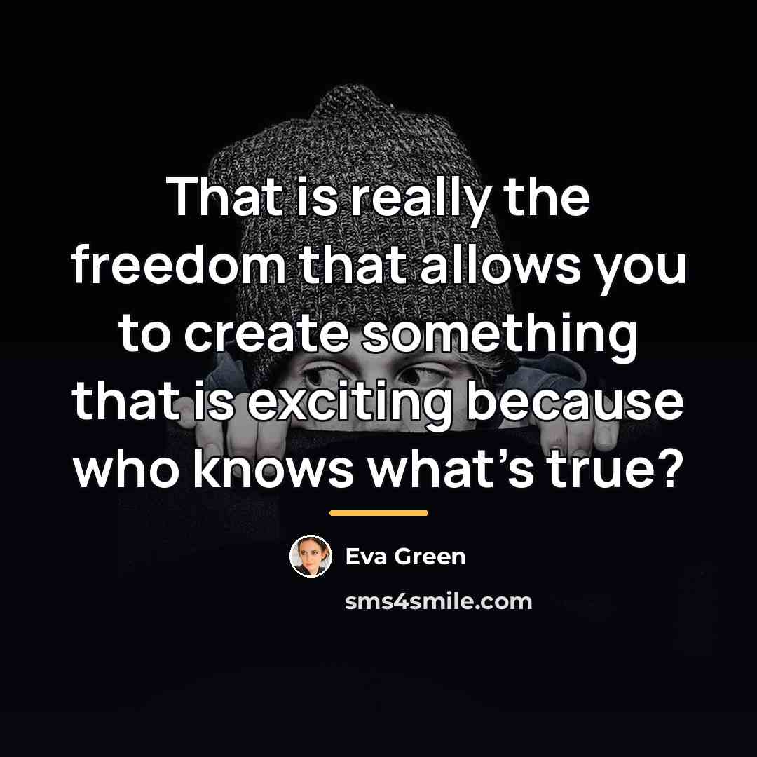 “That is really the freedom that allows you to create…” quote by Eva Green