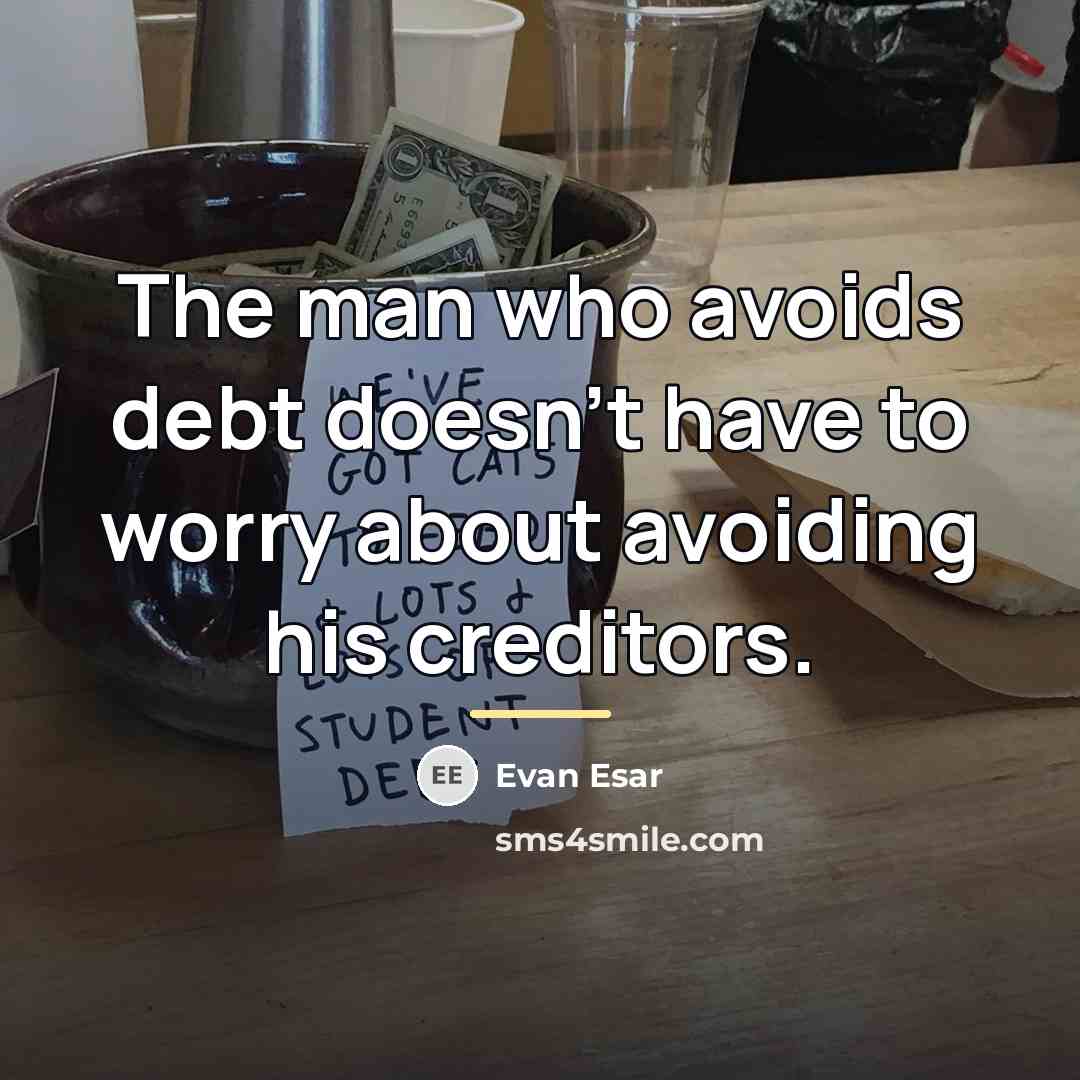 “The man who avoids debt doesn't have to worry about…” quote by Evan Esar