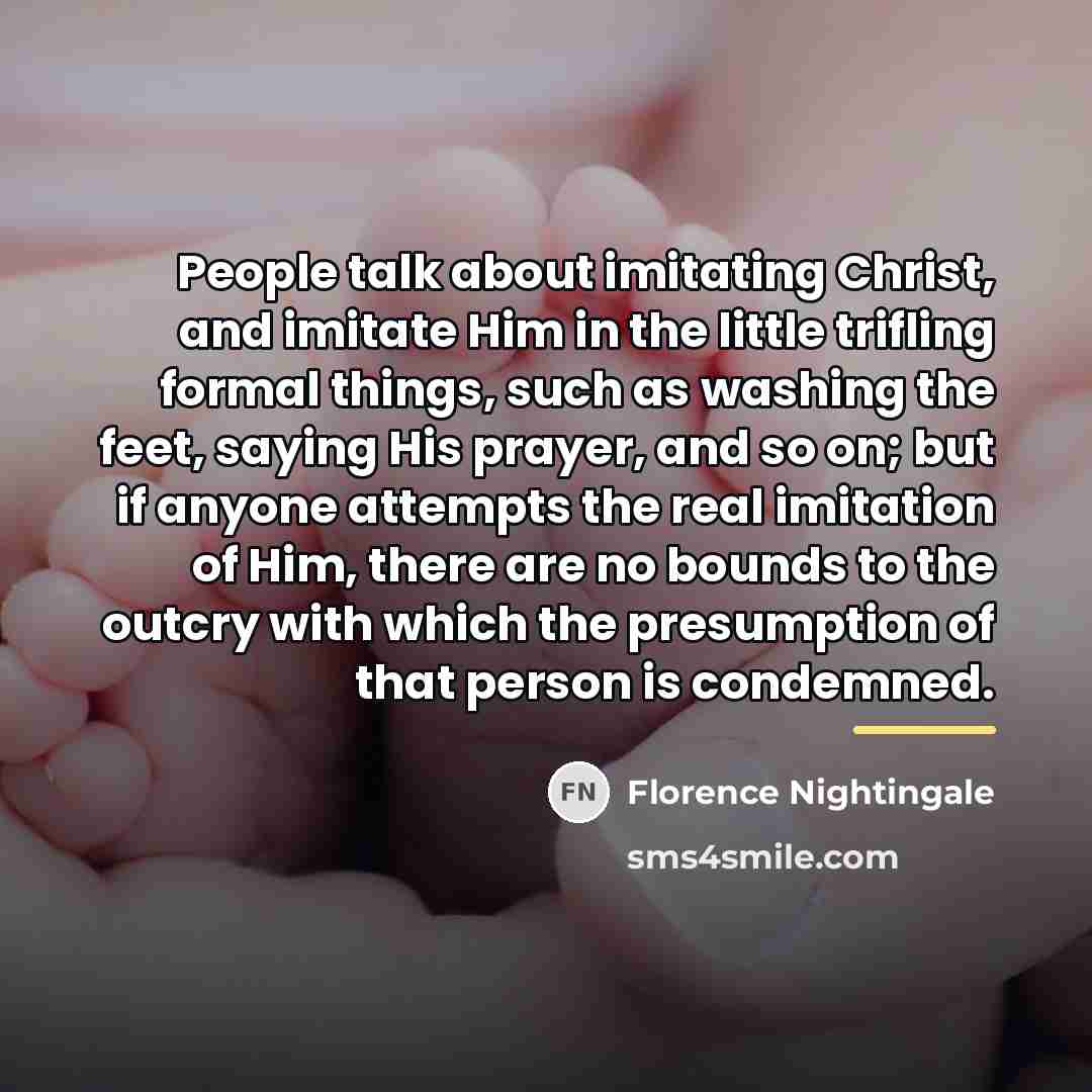 “People talk about imitating Christ, and imitate Him in the…” quote by Florence Nightingale